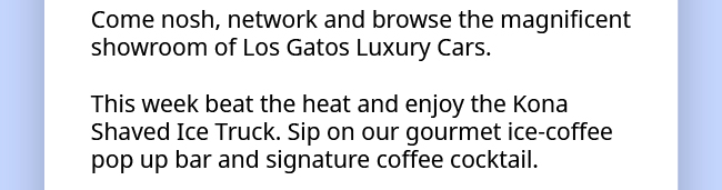 Come nosh, network and browser the magnificient showroom of Los Gatos Luxury Cars.